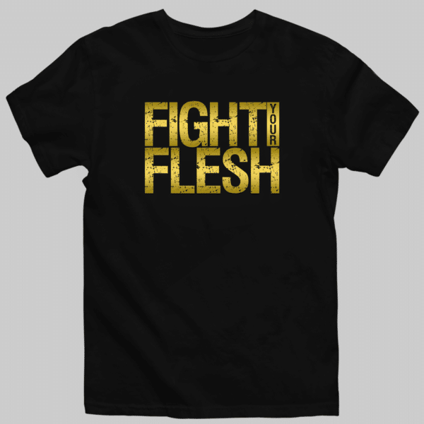 Fight Your Flesh Tee