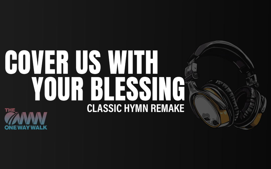 Song: Cover Us With Your Blessing