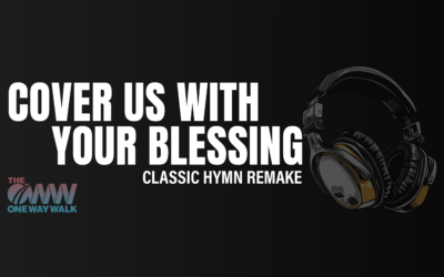 Song: Cover Us With Your Blessing